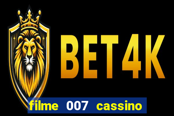 filme 007 cassino royale completo dublado youtube